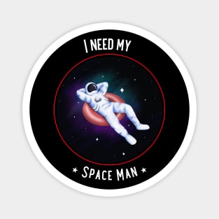 I Need My Space Man Magnet